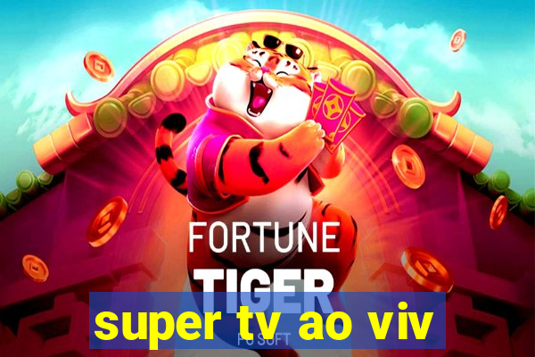 super tv ao viv